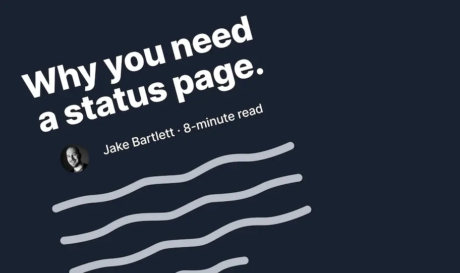 Blog post header: 'Why you need a status page' by Jake Bartlett, 8-minute read.